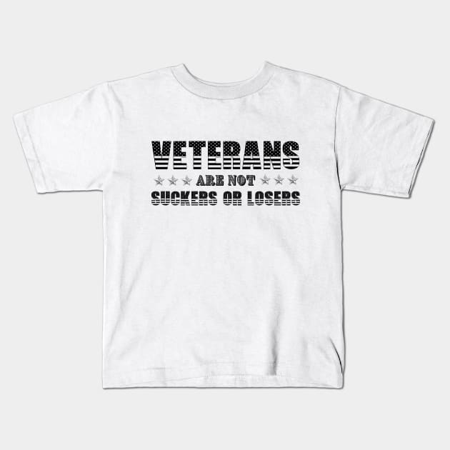 Veterans Are Not Suckers Or Losers Kids T-Shirt by My Tiny Apartment